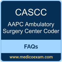 AAPC CASCC exam frequently asked questions (FAQs) for AAPC Certified Ambulatory Surgery Center Coder (CASCC) preparation