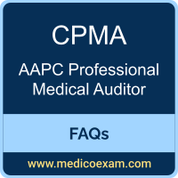 AAPC CPMA exam frequently asked questions (FAQs) for AAPC Certified Professional Medical Auditor (CPMA) preparation