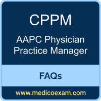 AAPC CPPM exam frequently asked questions (FAQs) for AAPC Certified Physician Practice Manager (CPPM) preparation