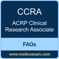 ACRP CCRA exam frequently asked questions (FAQs) for ACRP Certified Clinical Research Associate (CCRA) preparation