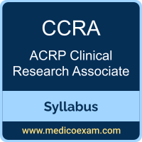 ACRP CCRA syllabus for ACRP Certified Clinical Research Associate (CCRA) preparation