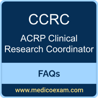 ACRP CCRC exam frequently asked questions (FAQs) for ACRP Certified Clinical Research Coordinator (CCRC) preparation