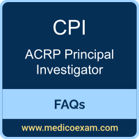 ACRP CPI exam frequently asked questions (FAQs) for ACRP Certified Principal Investigator (CPI) preparation