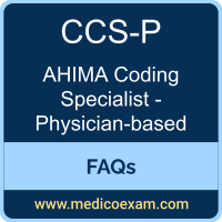 AHIMA CCS-P exam frequently asked questions (FAQs) for AHIMA Certified Coding Specialist - Physician-based (CCS-P) preparation