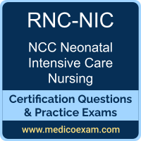 NCC RNC-NIC practice exam for NCC Registered Nurse Certified in Neonatal Intensive Care (RNC-NIC) preparation