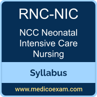 NCC RNC-NIC syllabus for NCC Registered Nurse Certified in Neonatal Intensive Care (RNC-NIC) preparation