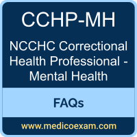 NCCHC CCHP-MH exam frequently asked questions (FAQs) for NCCHC Certified Correctional Health Professional - Mental Health (CCHP-MH) preparation