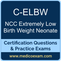 NCC C-ELBW practice exam for NCC Care of the Extremely Low Birth Weight Neonate (C-ELBW) preparation