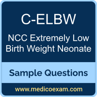 NCC C-ELBW sample questions for NCC Care of the Extremely Low Birth Weight Neonate (C-ELBW) preparation