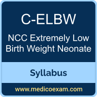 NCC C-ELBW syllabus for NCC Care of the Extremely Low Birth Weight Neonate (C-ELBW) preparation